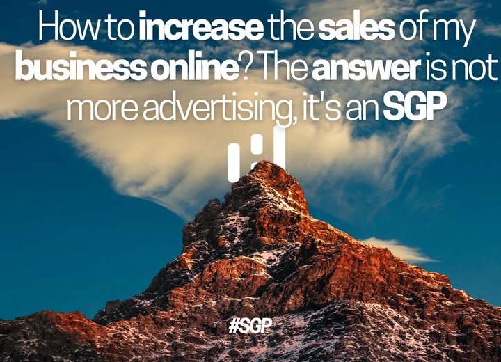 How to increase the sales of my business online? The answer is not more advertising, it's an SGP