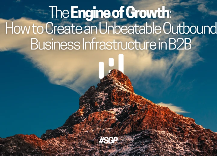 The Engine of Growth: How to Create an Unbeatable Outbound Business Infrastructure in B2B