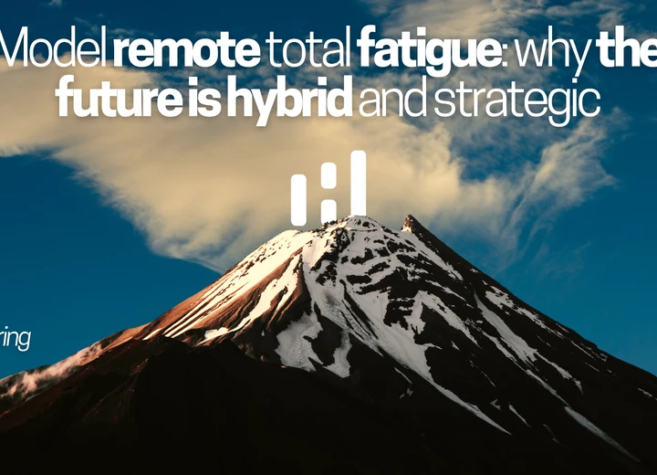 Model remote total fatigue: why the future is hybrid and strategic