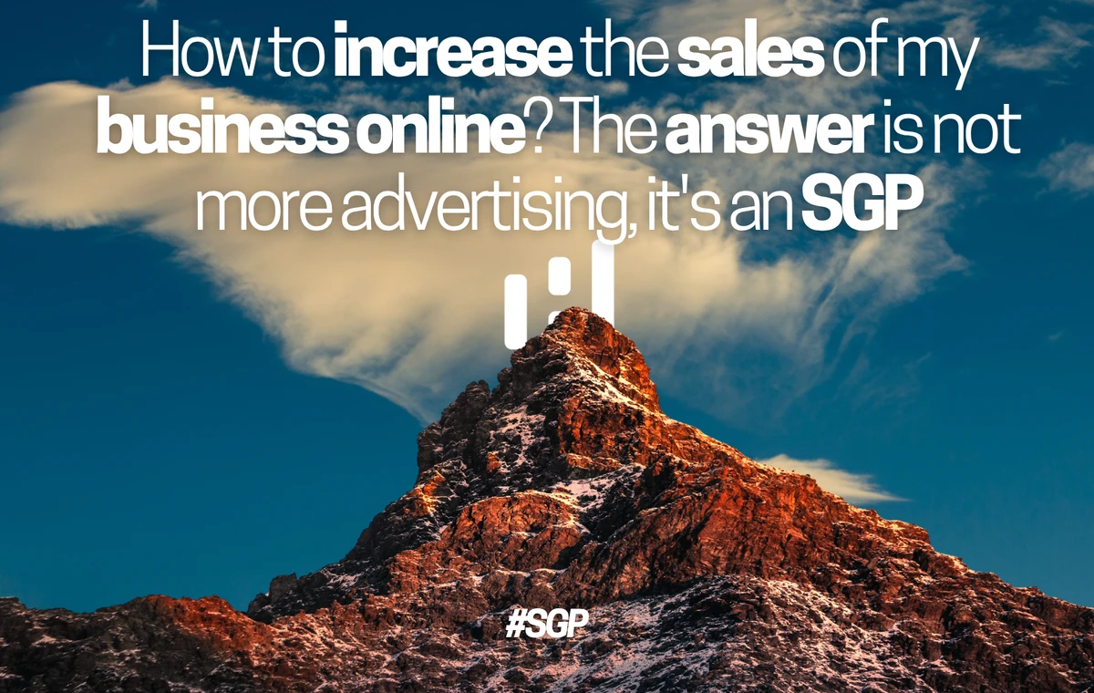 How to increase the sales of my business online? The answer is not more advertising, it's an SGP