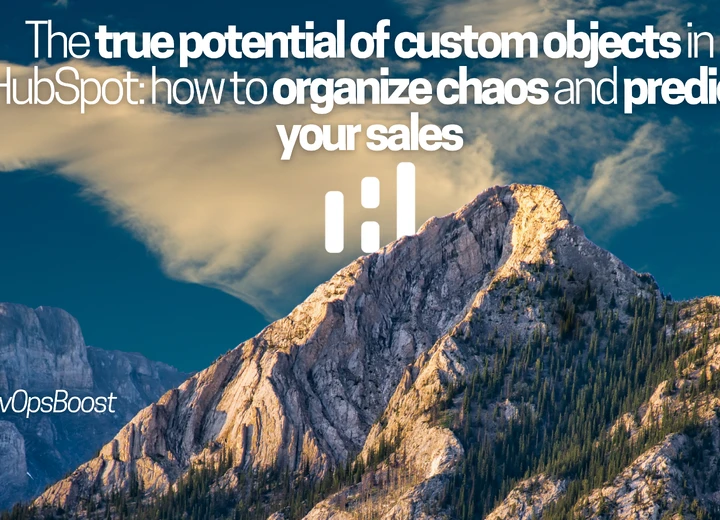 The true potential of custom objects in HubSpot: how to organize chaos and predict your sales