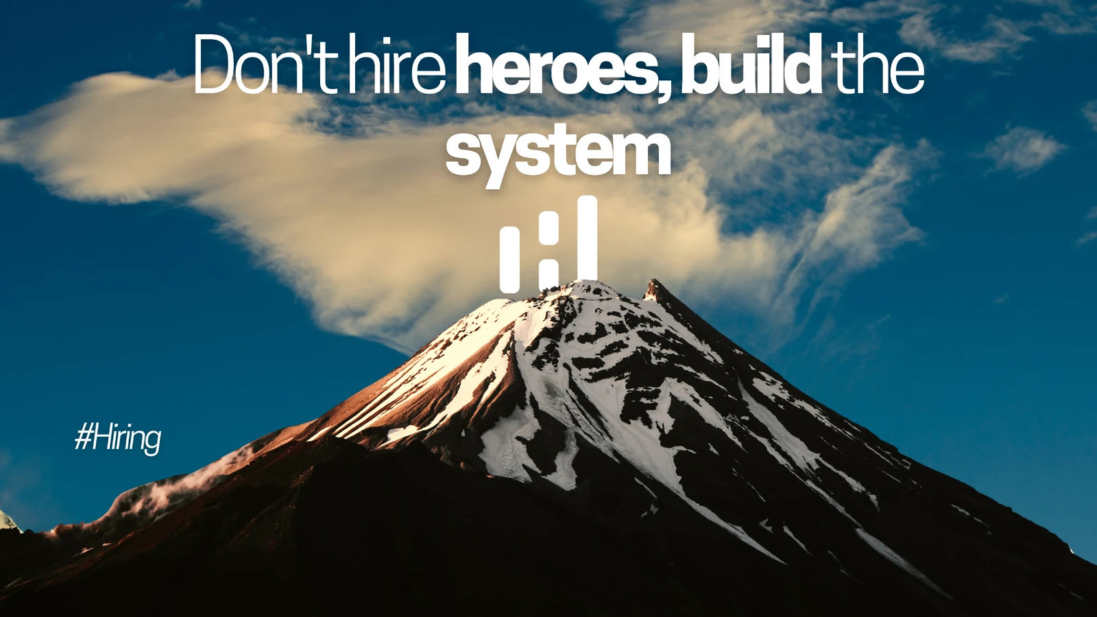 Don't hire heroes, build the system