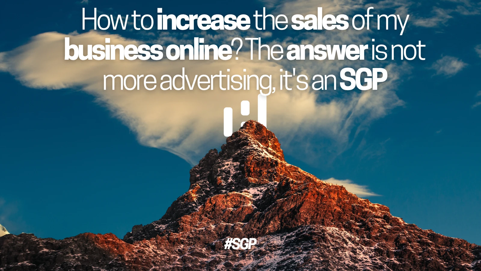 How to increase the sales of my business online? The answer is not more advertising, it's an SGP