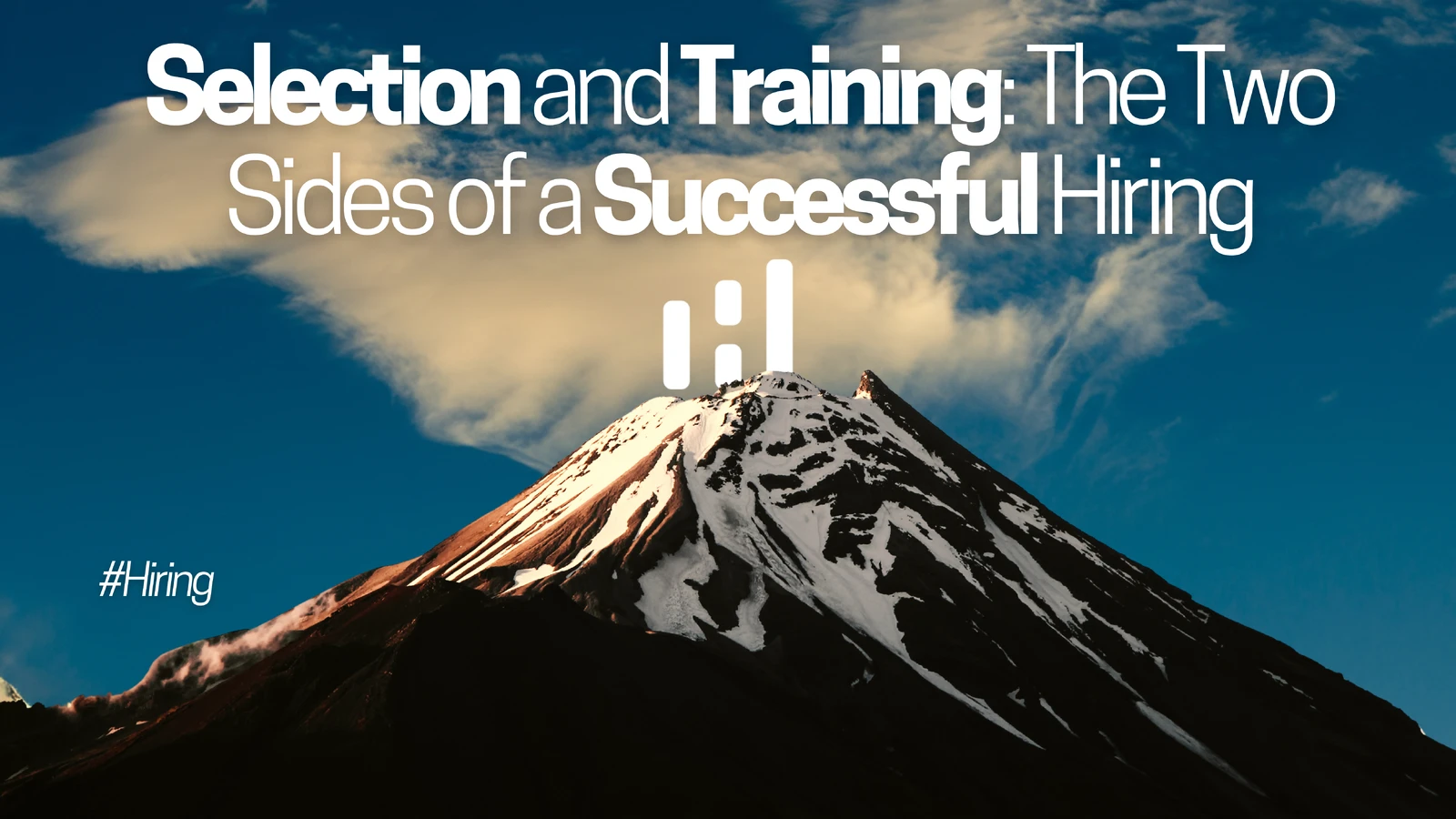Selection and Training: The Two Sides of a Successful Hiring