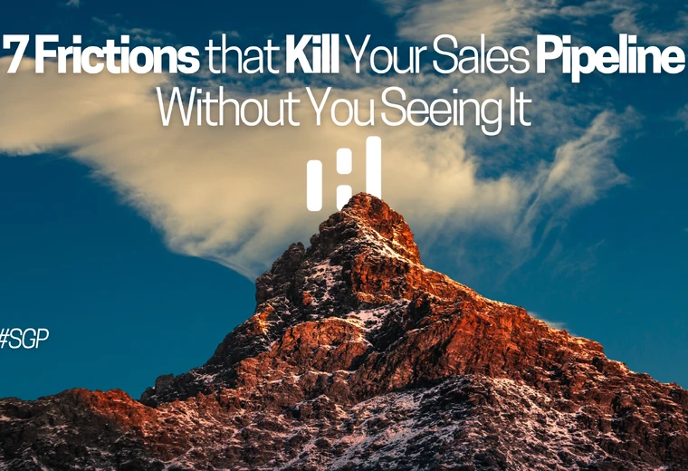 7 Frictions that Kill Your Sales Pipeline Without You Noticing