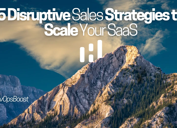 Beyond the Playbook: 5 Disruptive Sales Strategies to Scale Your SaaS