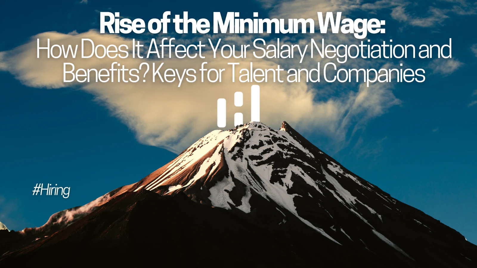 Rise of the Minimum Wage: How Does It Affect Your Salary Negotiation and Benefits? Keys for Talent and Companies
