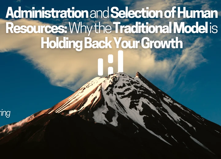 Administration and Selection of Human Resources in SaaS: Why the Traditional Model is Holding Back Your Growth