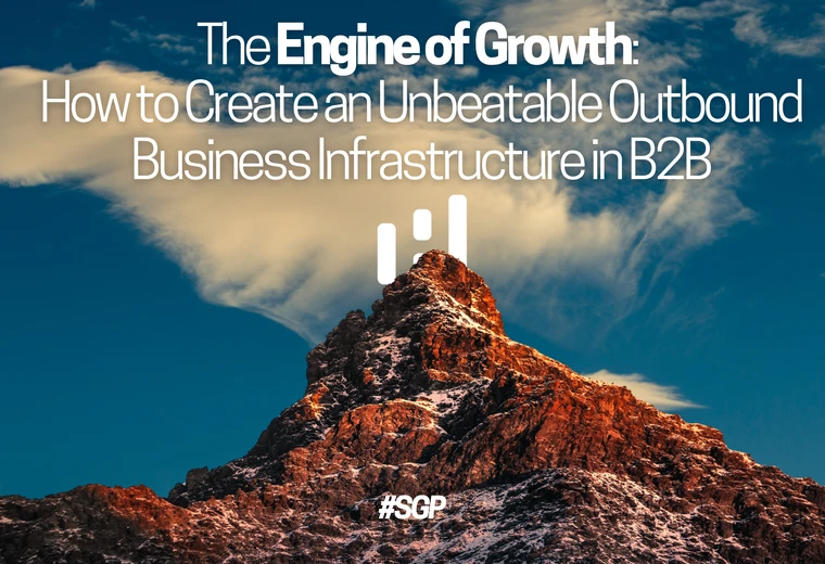 The Engine of Growth: How to Create an Unbeatable Outbound Business Infrastructure in B2B