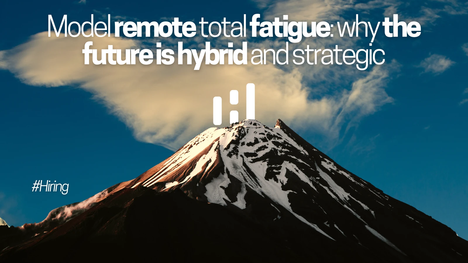 Model remote total fatigue: why the future is hybrid and strategic